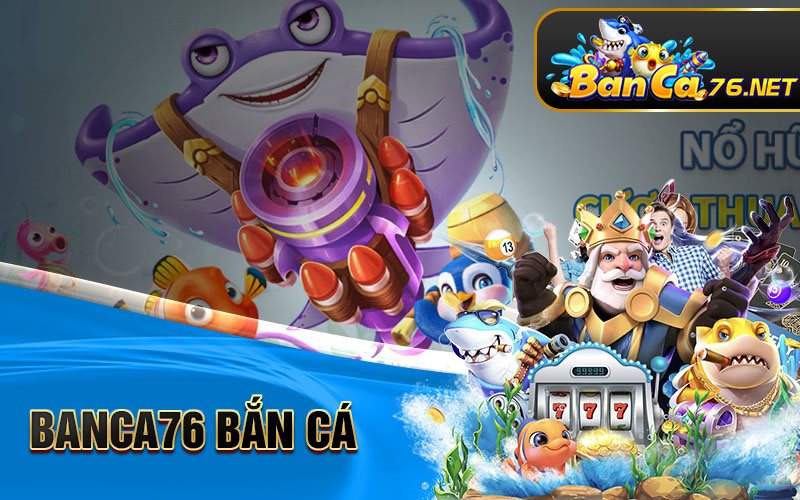 banca76 Bắn Cá